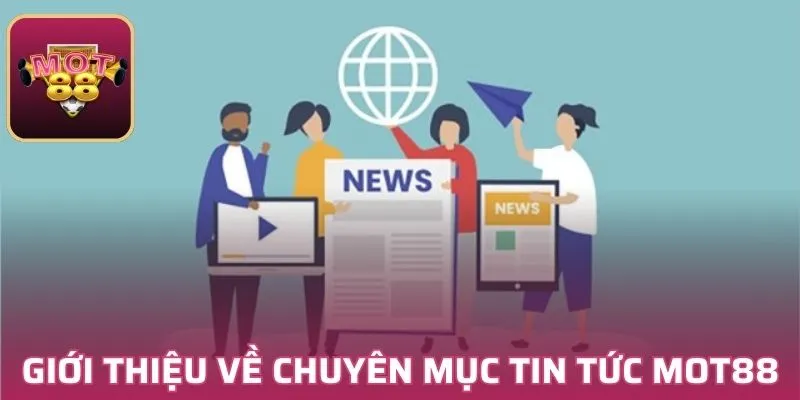 Giới thiệu về chuyên mục tin tức MOT88