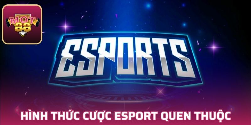 Hình thức cược Esport MOT88 quen thuộc