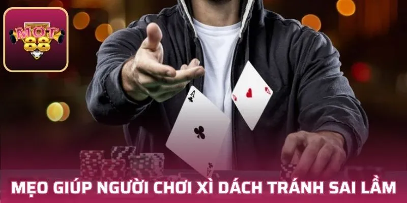 Mẹo giúp người chơi Xì dách tránh sai lầm