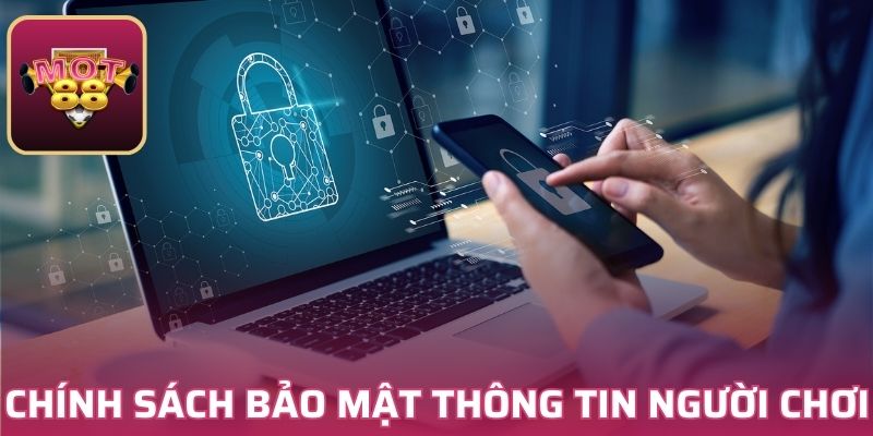 Tổng hợp những chính sách bảo mật thông tin tại MOT88