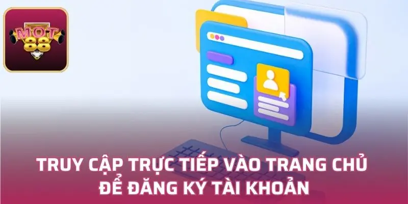 Truy cập trực tiếp vào trang chủ để đăng ký tài khoản
